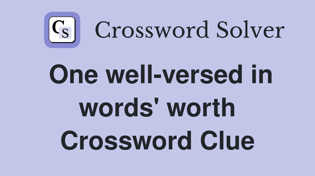 One well-versed in words' worth Crossword Clue
