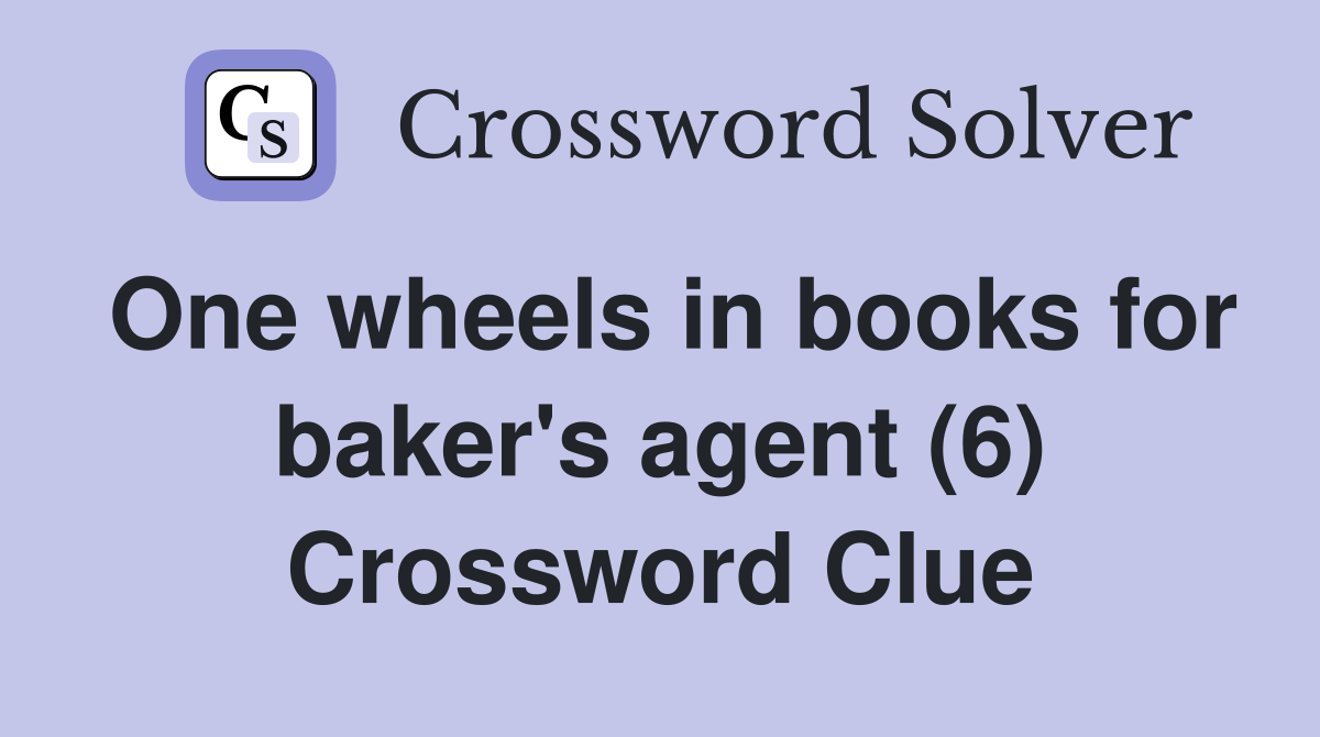 One wheels in books for baker's agent (6) Crossword Clue