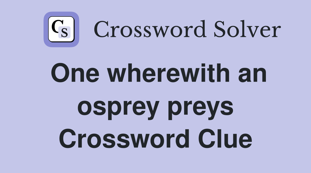 One wherewith an osprey preys Crossword Clue