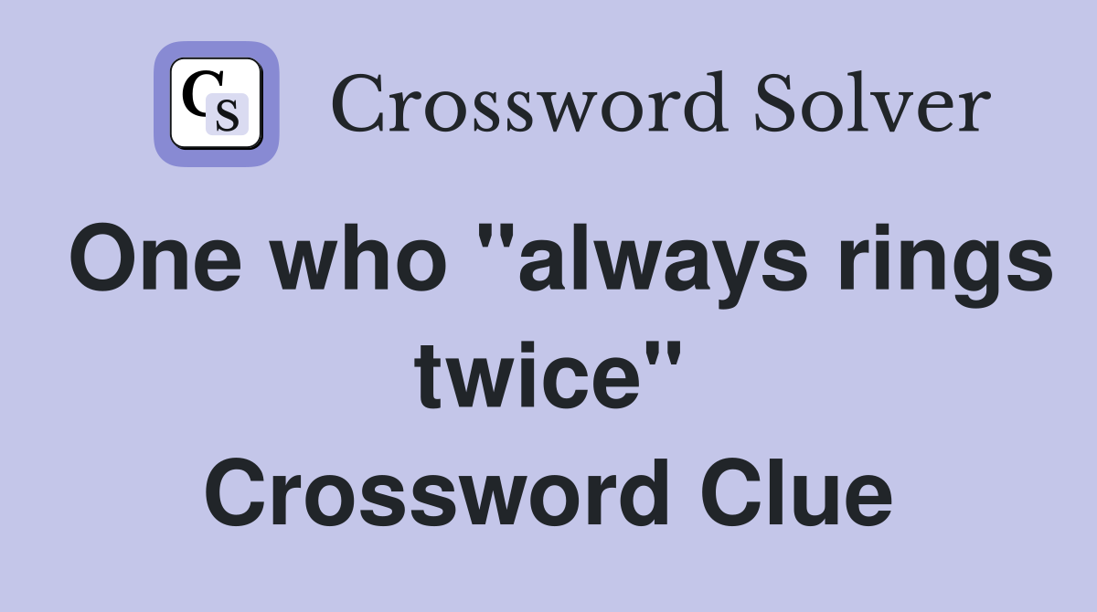 One who "always rings twice" Crossword Clue