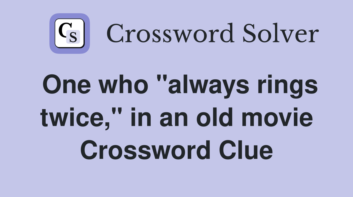 One who "always rings twice," in an old movie Crossword Clue