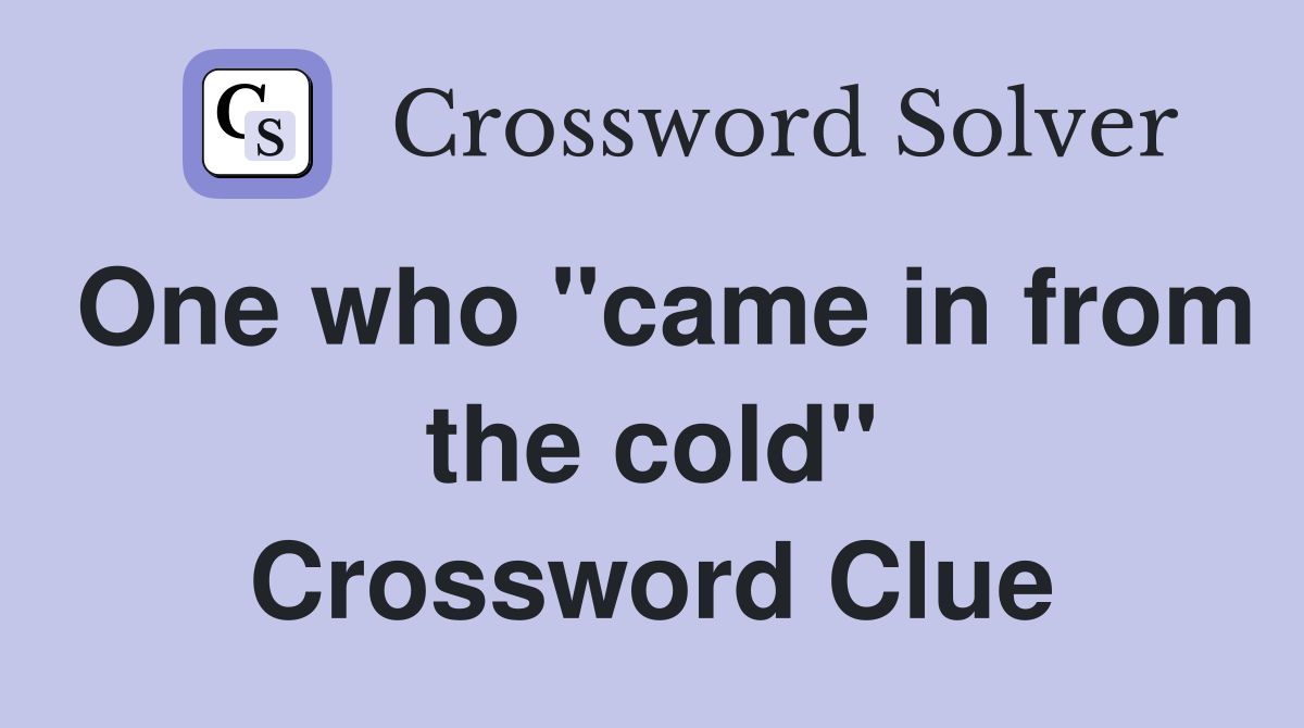 One who "came in from the cold" Crossword Clue