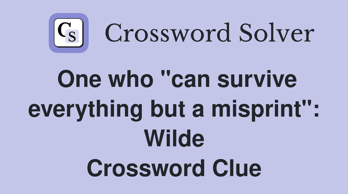 One who "can survive everything but a misprint": Wilde Crossword Clue