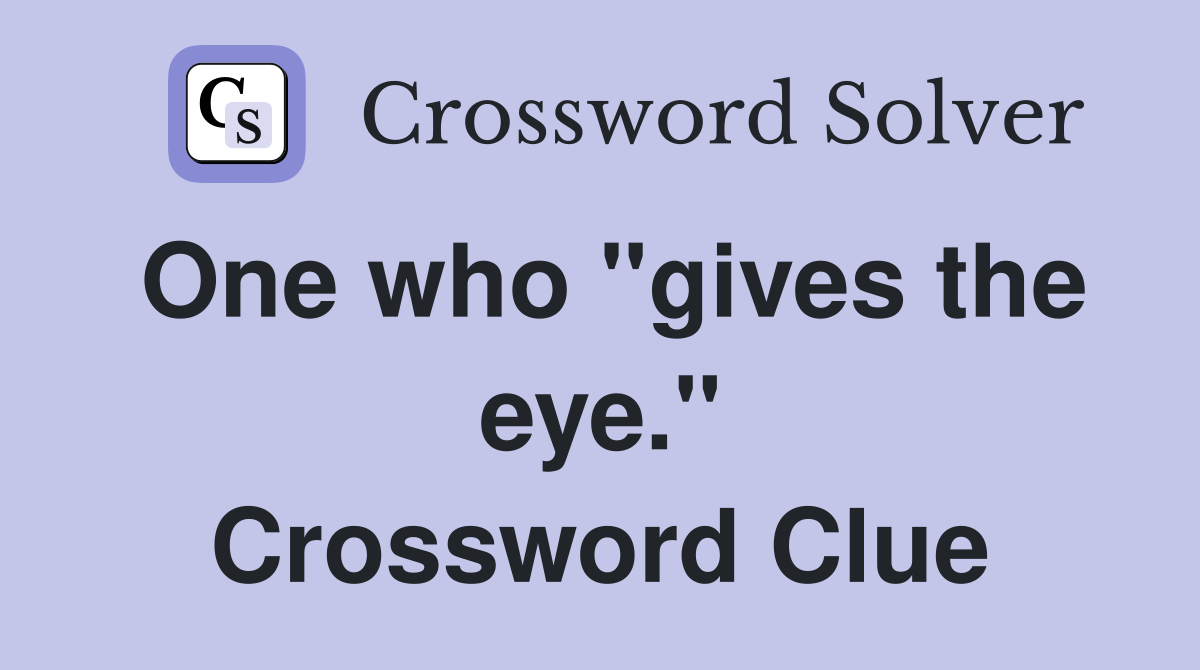 One who "gives the eye." Crossword Clue