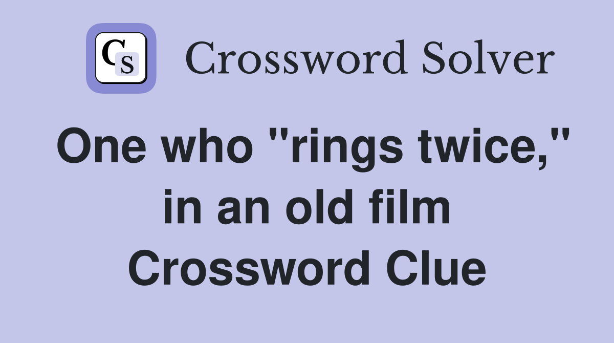 One who "rings twice," in an old film Crossword Clue