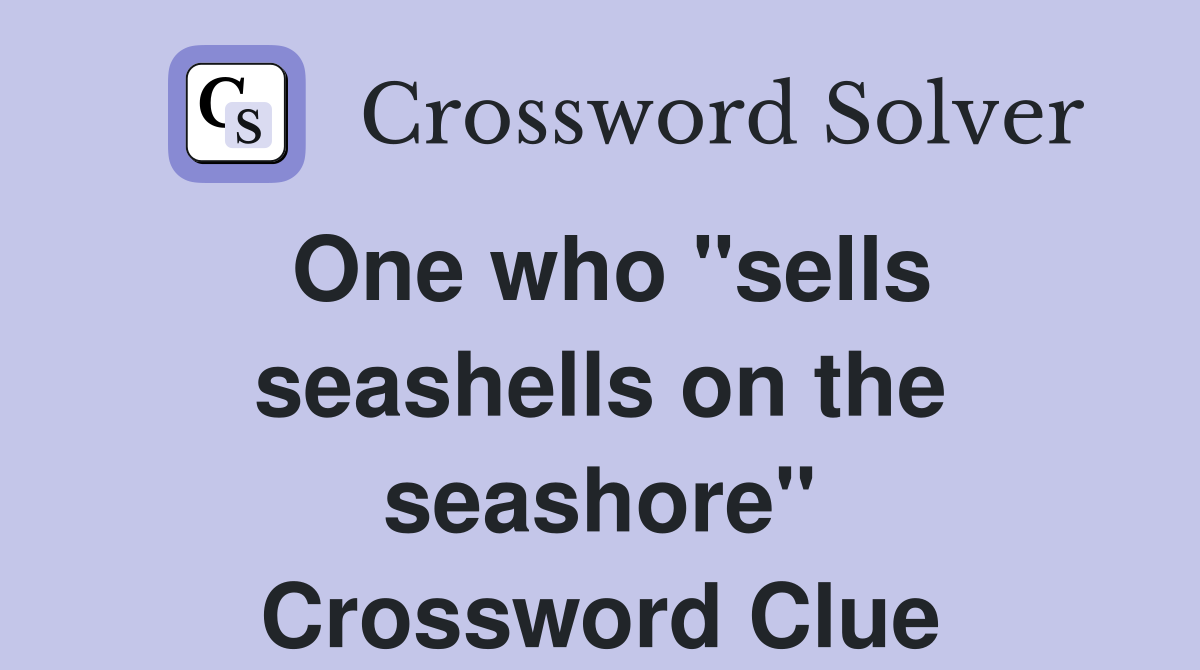 One who "sells seashells on the seashore" Crossword Clue