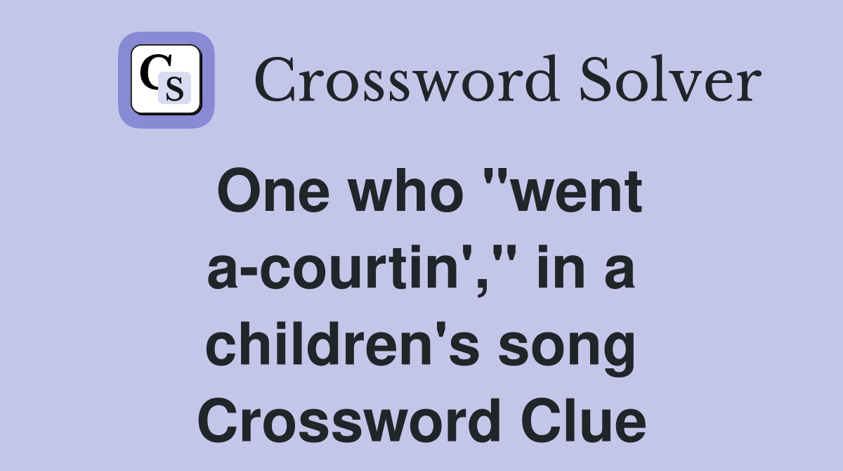 One who "went a-courtin'," in a children's song Crossword Clue