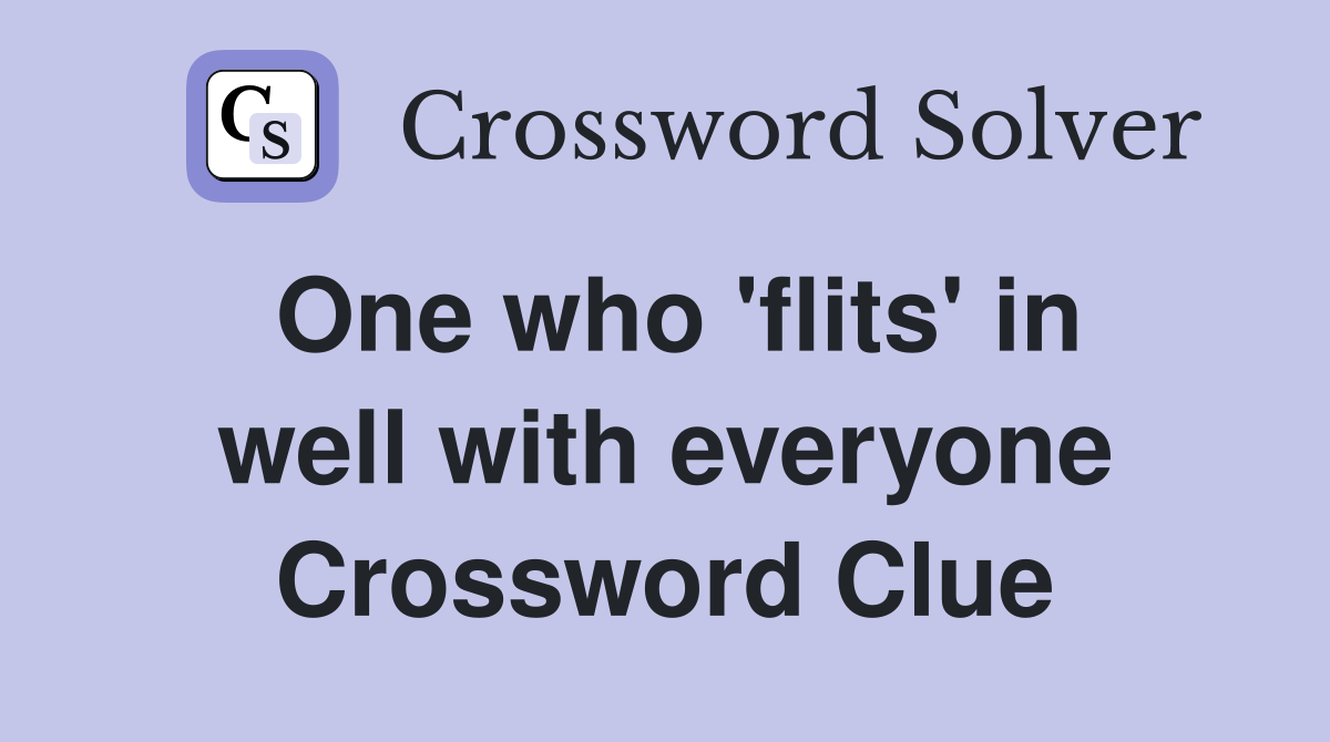 One who 'flits' in well with everyone Crossword Clue