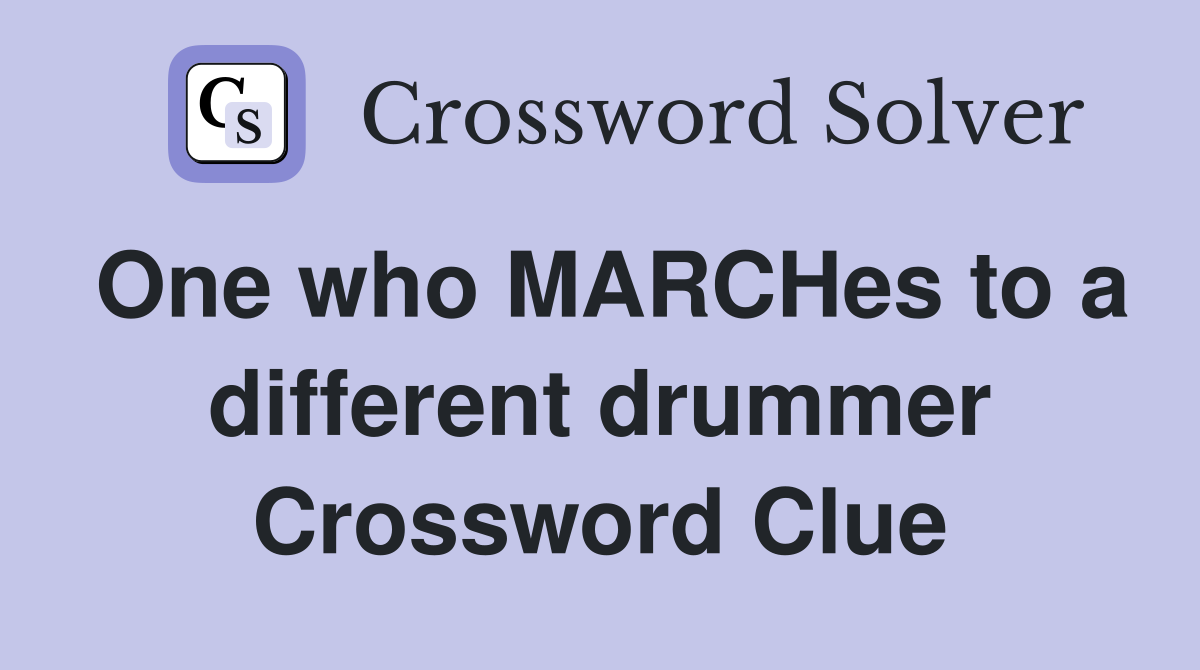 One who MARCHes to a different drummer Crossword Clue