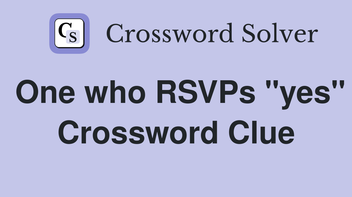 One who RSVPs "yes" Crossword Clue
