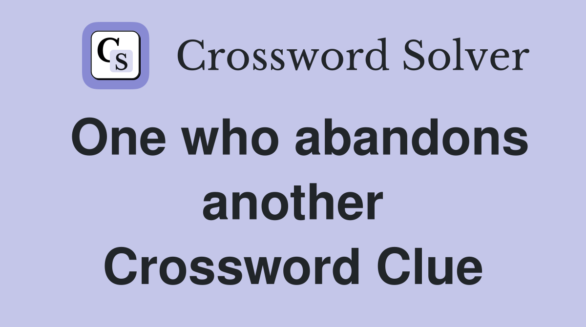 One who abandons another Crossword Clue