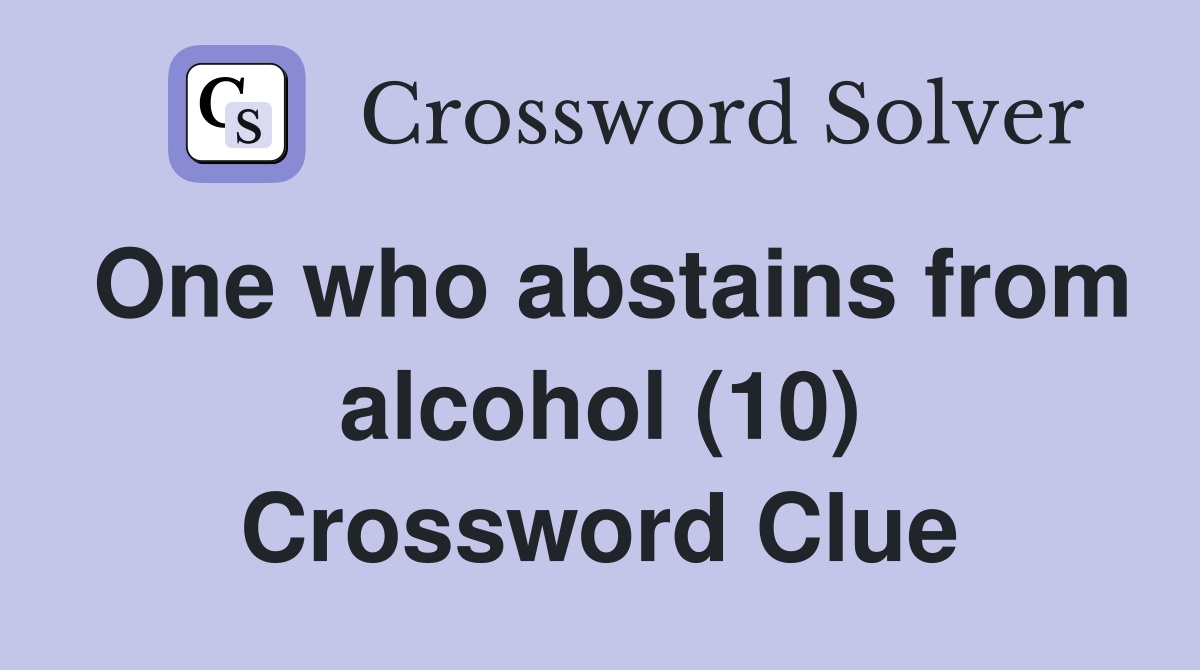 One who abstains from alcohol (10) Crossword Clue