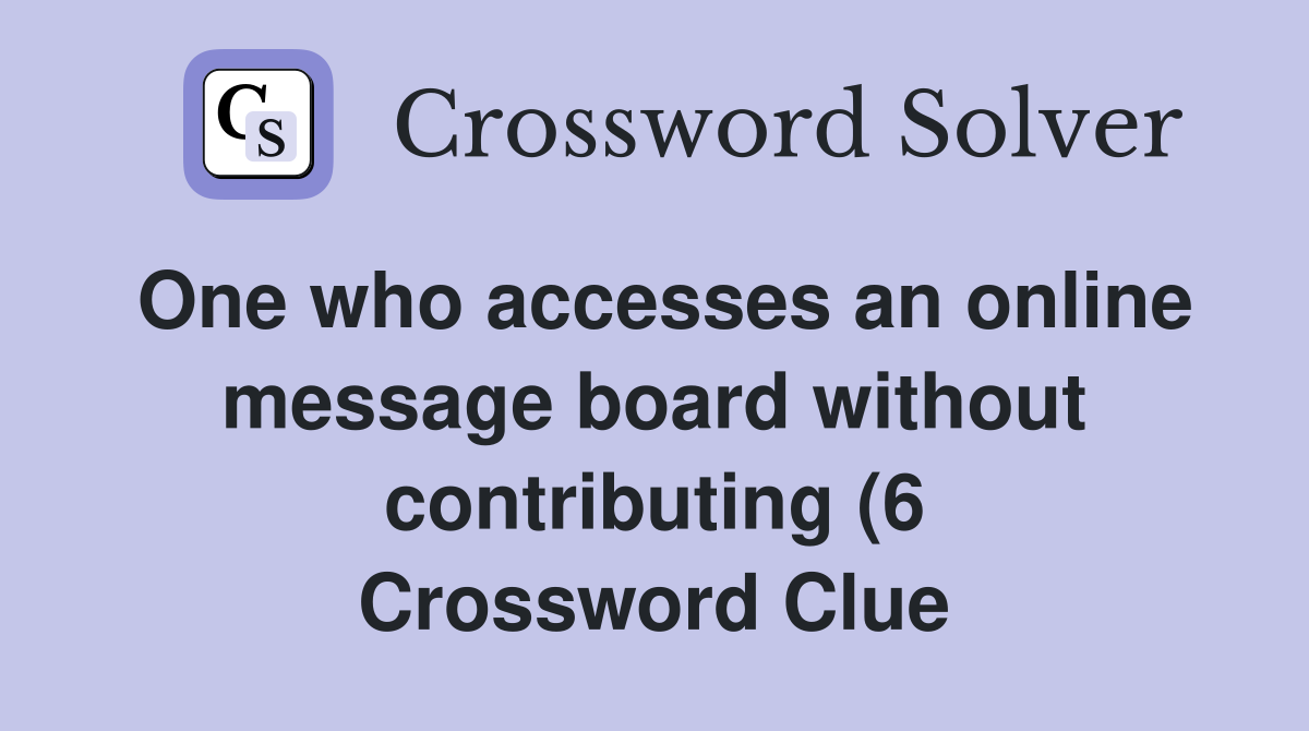 One who accesses an online message board without contributing (6 One who accesses an online message board without contributing (6