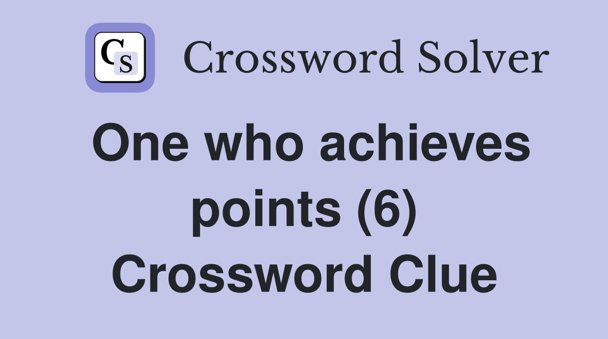 One who achieves points (6) Crossword Clue