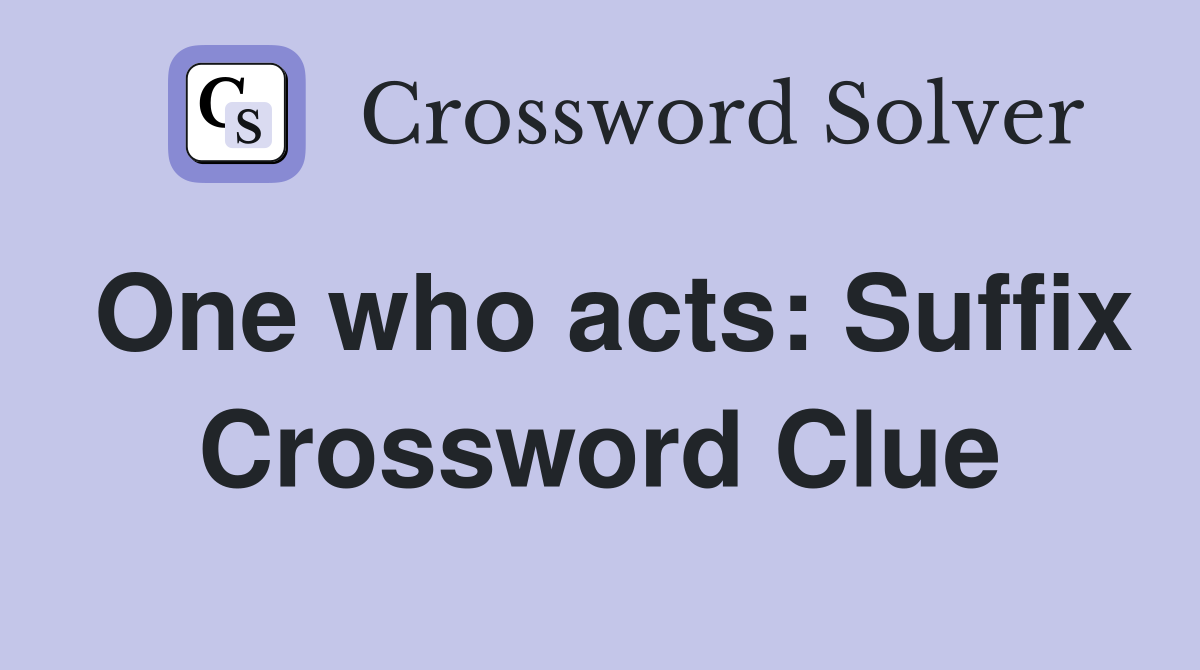 One who acts: Suffix Crossword Clue