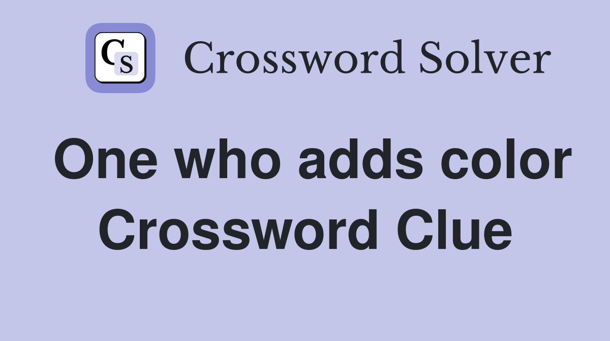 One who adds color Crossword Clue