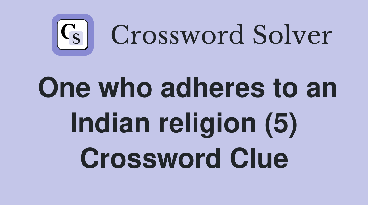 One who adheres to an Indian religion (5) Crossword Clue