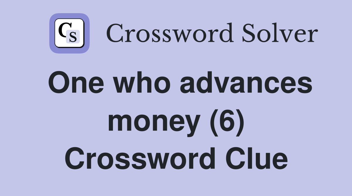 One who advances money (6) Crossword Clue