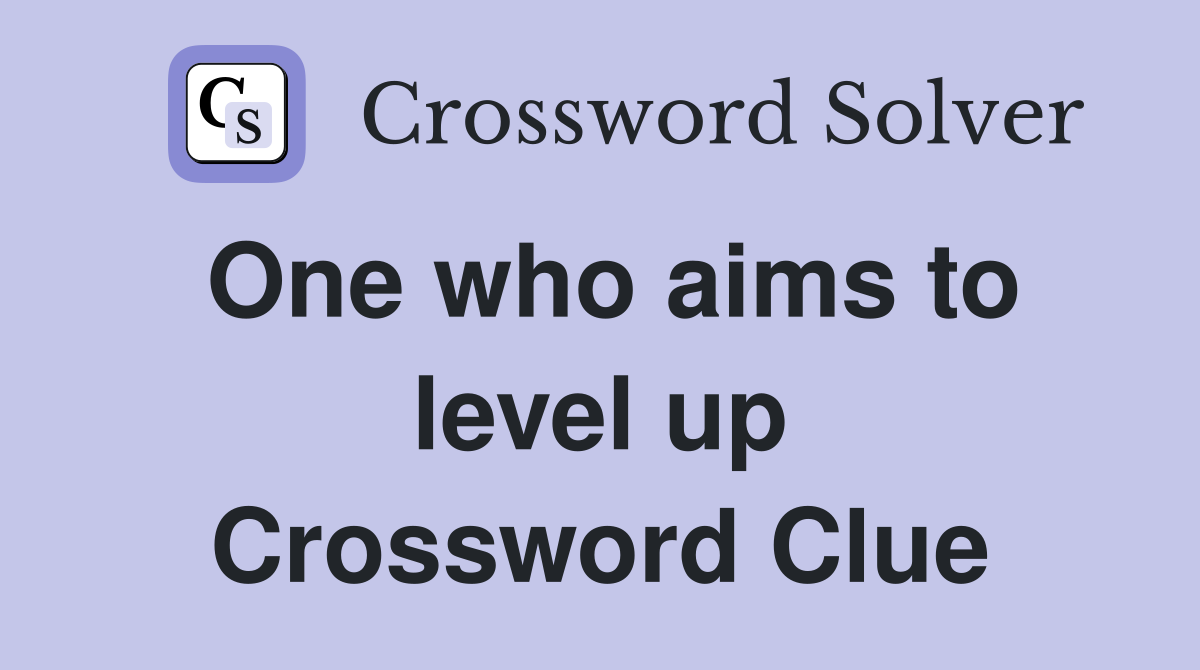 One who aims to level up Crossword Clue
