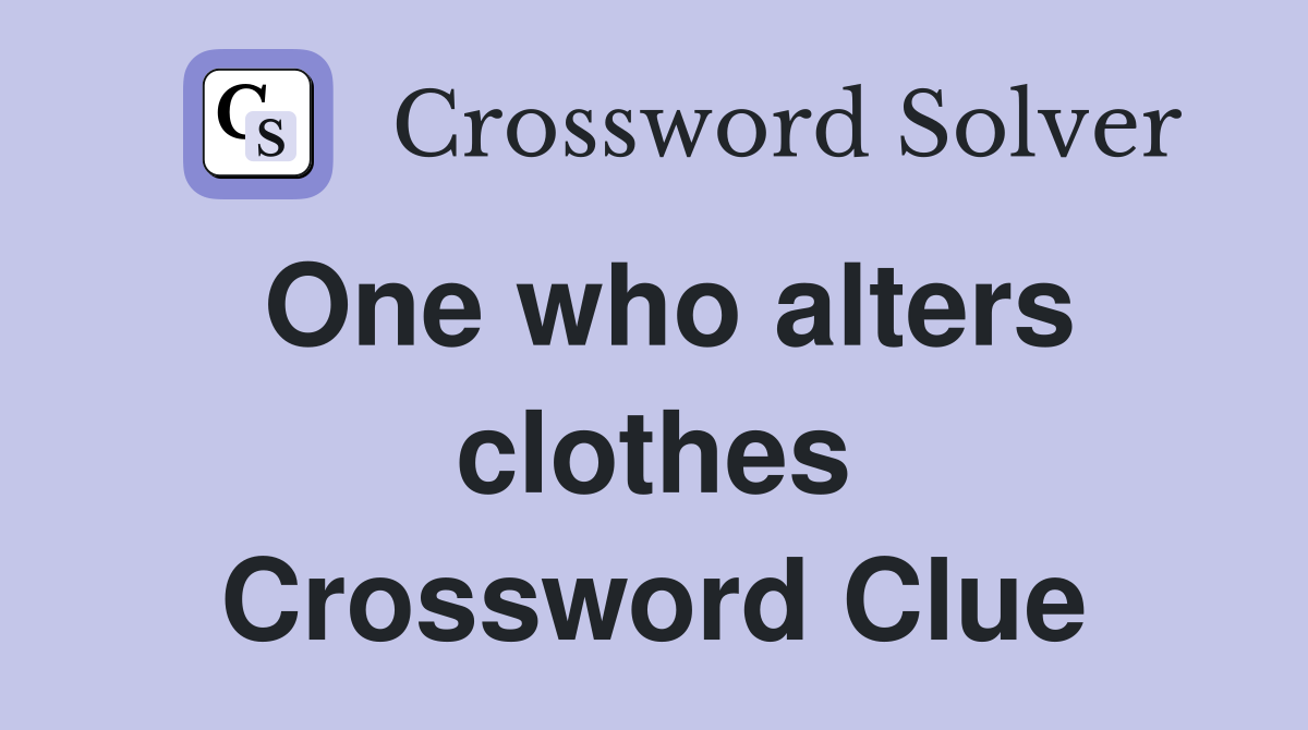 One who alters clothes Crossword Clue