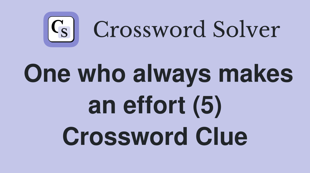 One who always makes an effort (5) Crossword Clue
