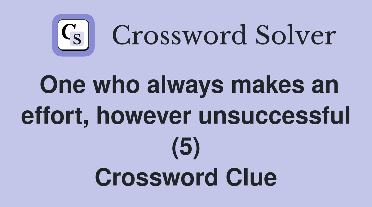 One who always makes an effort, however unsuccessful (5) Crossword Clue