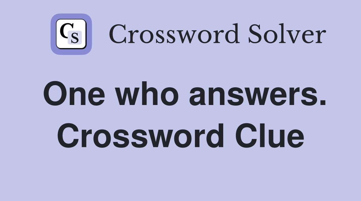One who answers. Crossword Clue