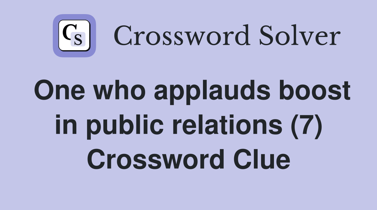 One who applauds boost in public relations (7) Crossword Clue