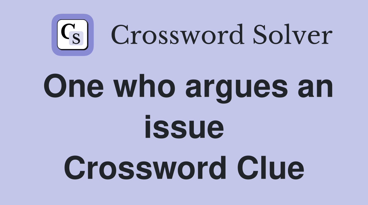 One who argues an issue Crossword Clue