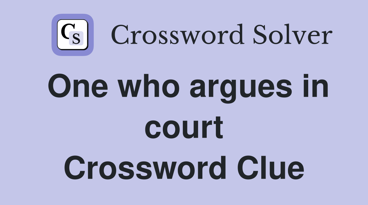 One who argues in court Crossword Clue
