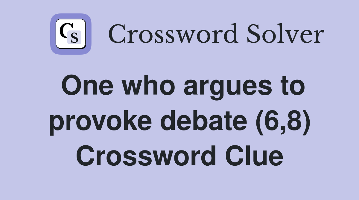 One who argues to provoke debate (6,8) Crossword Clue