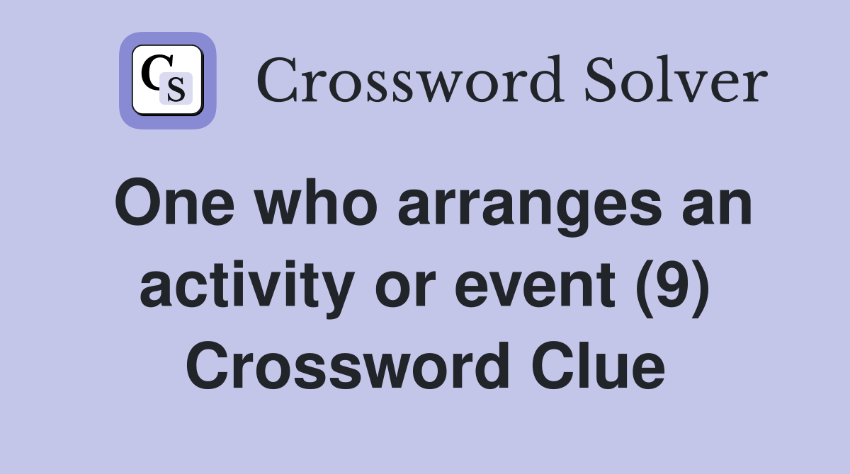 One who arranges an activity or event (9) Crossword Clue