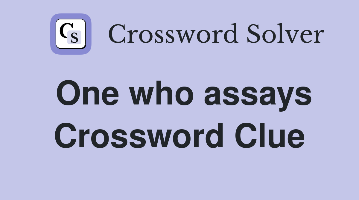 One who assays Crossword Clue