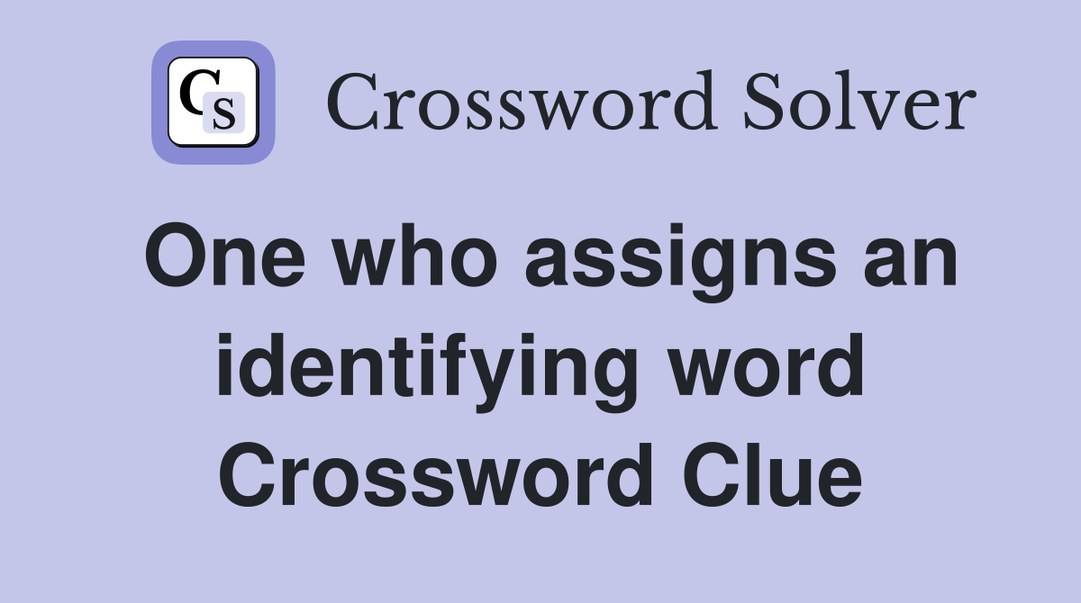 One who assigns an identifying word Crossword Clue