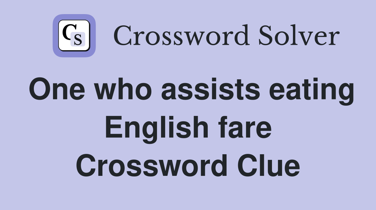 One who assists eating English fare Crossword Clue
