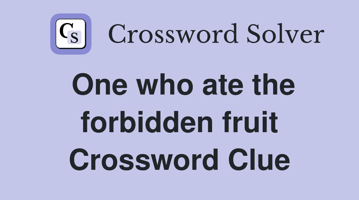 One who ate the forbidden fruit Crossword Clue