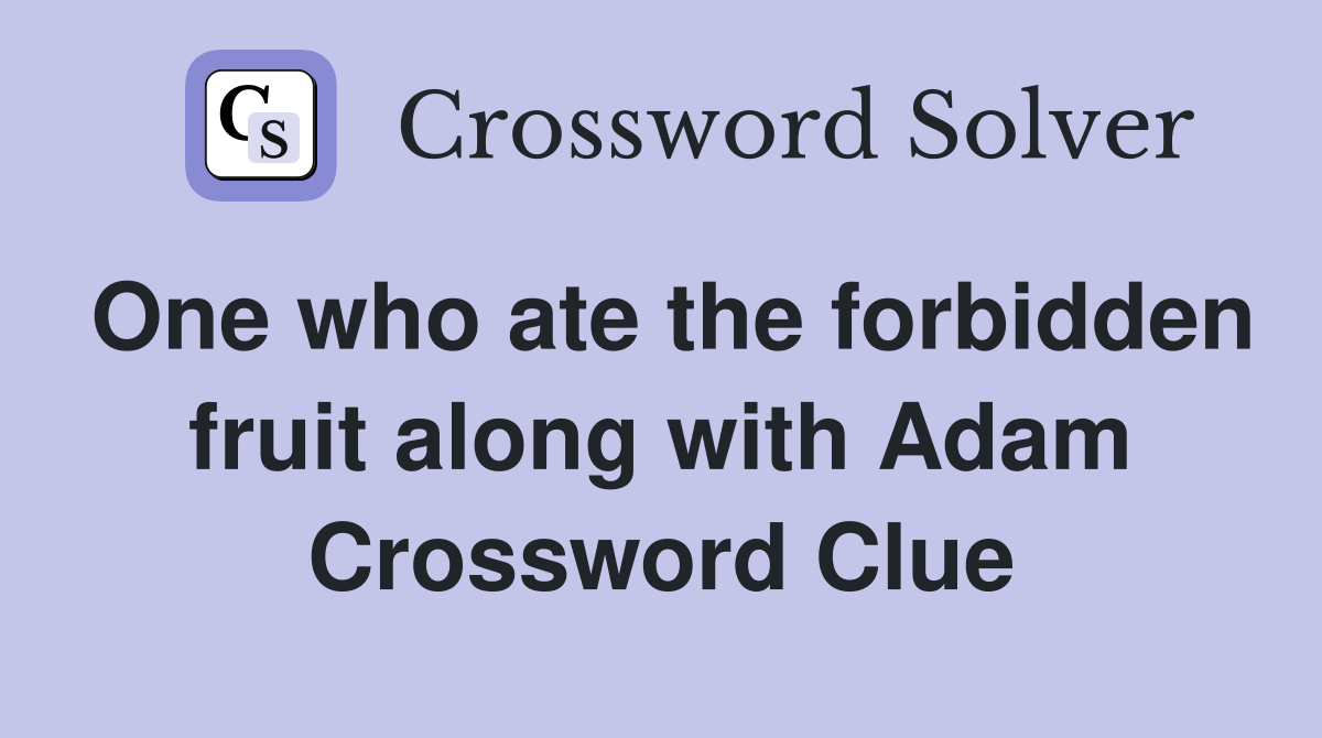 One who ate the forbidden fruit along with Adam Crossword Clue