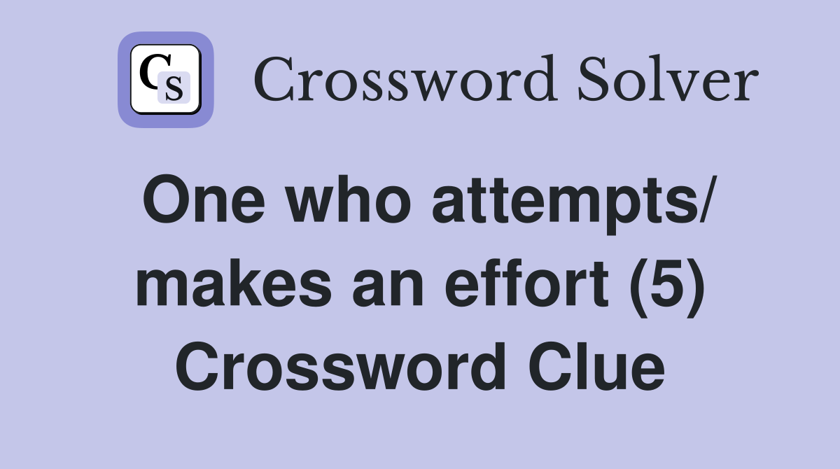 One who attempts/ makes an effort (5) Crossword Clue