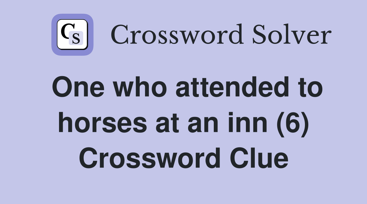 One who attended to horses at an inn (6) Crossword Clue