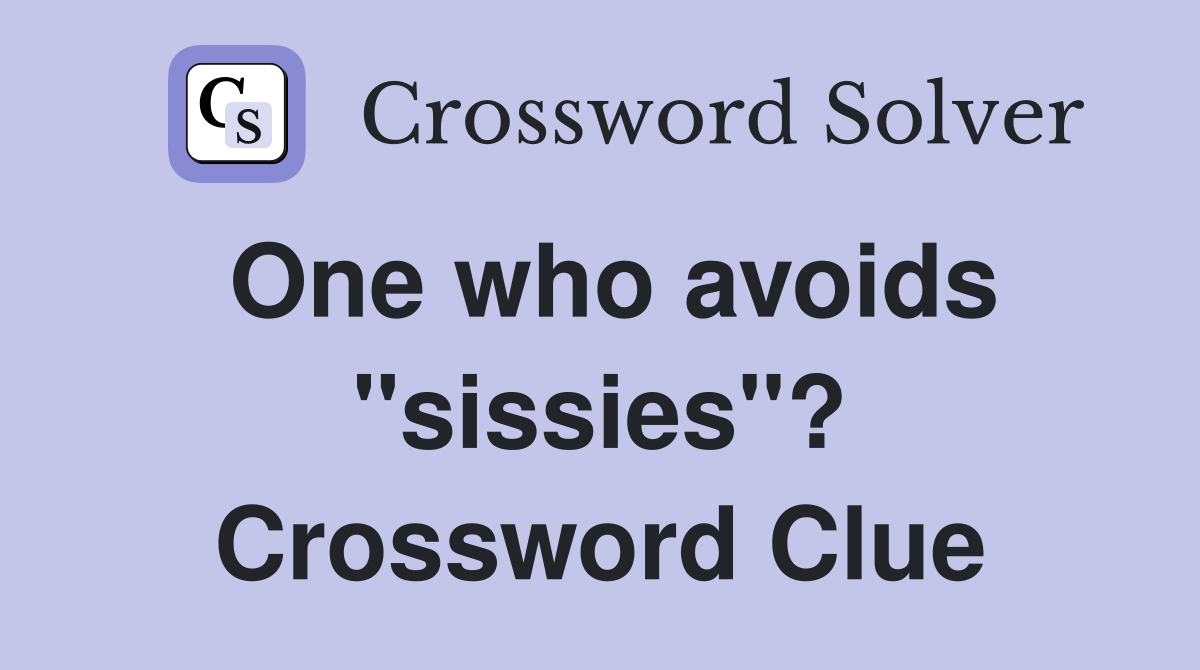 One who avoids "sissies"? Crossword Clue