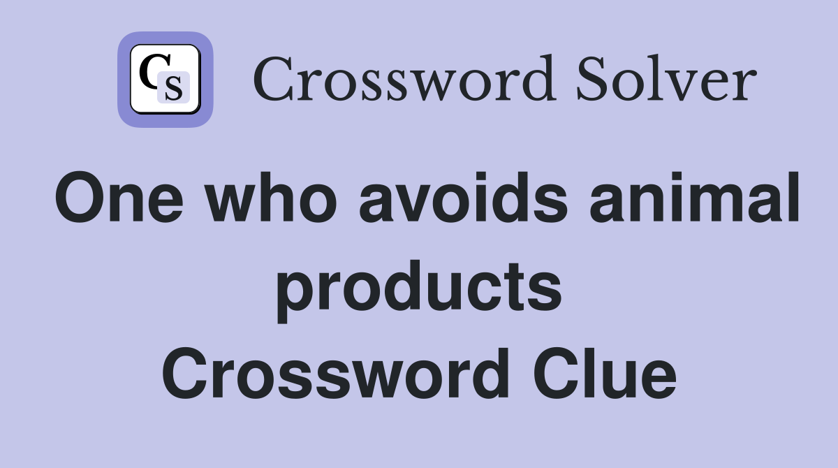 One who avoids animal products Crossword Clue