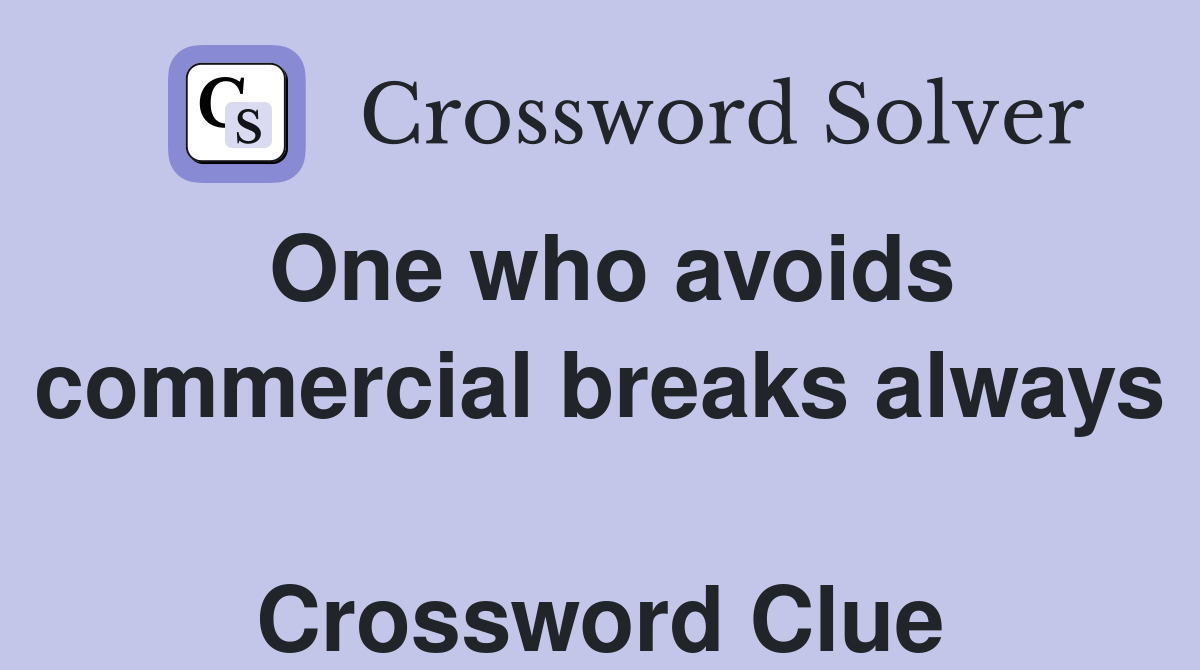 One who avoids commercial breaks always  Crossword Clue