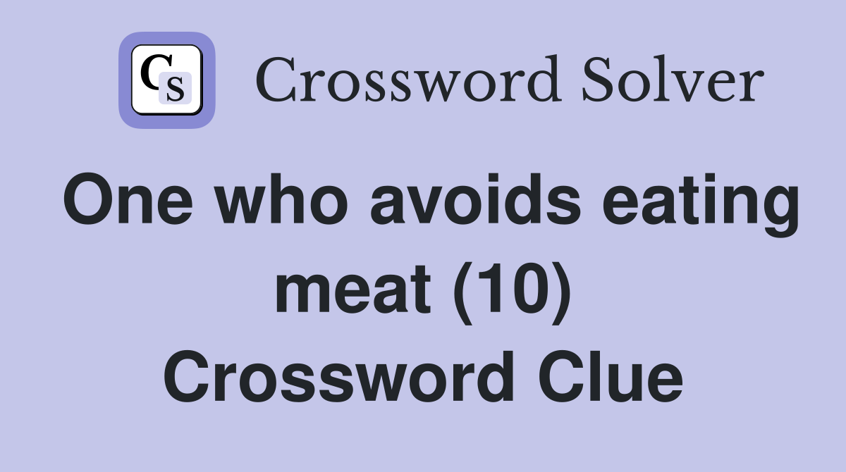 One who avoids eating meat (10) Crossword Clue