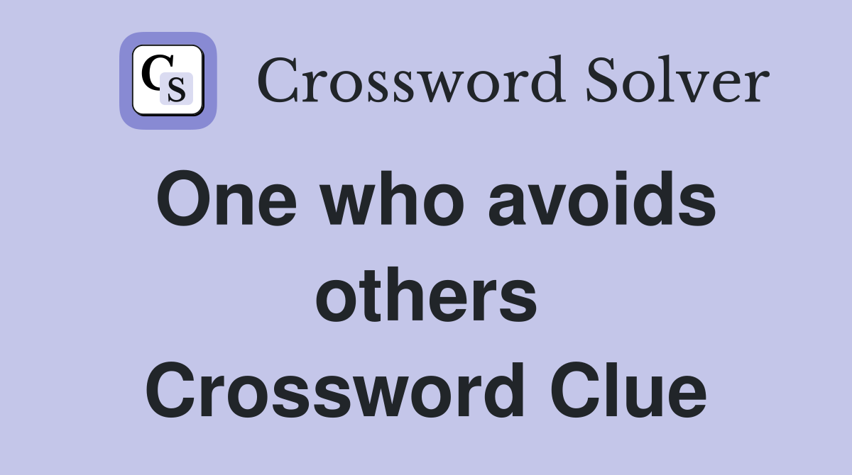 One who avoids others Crossword Clue