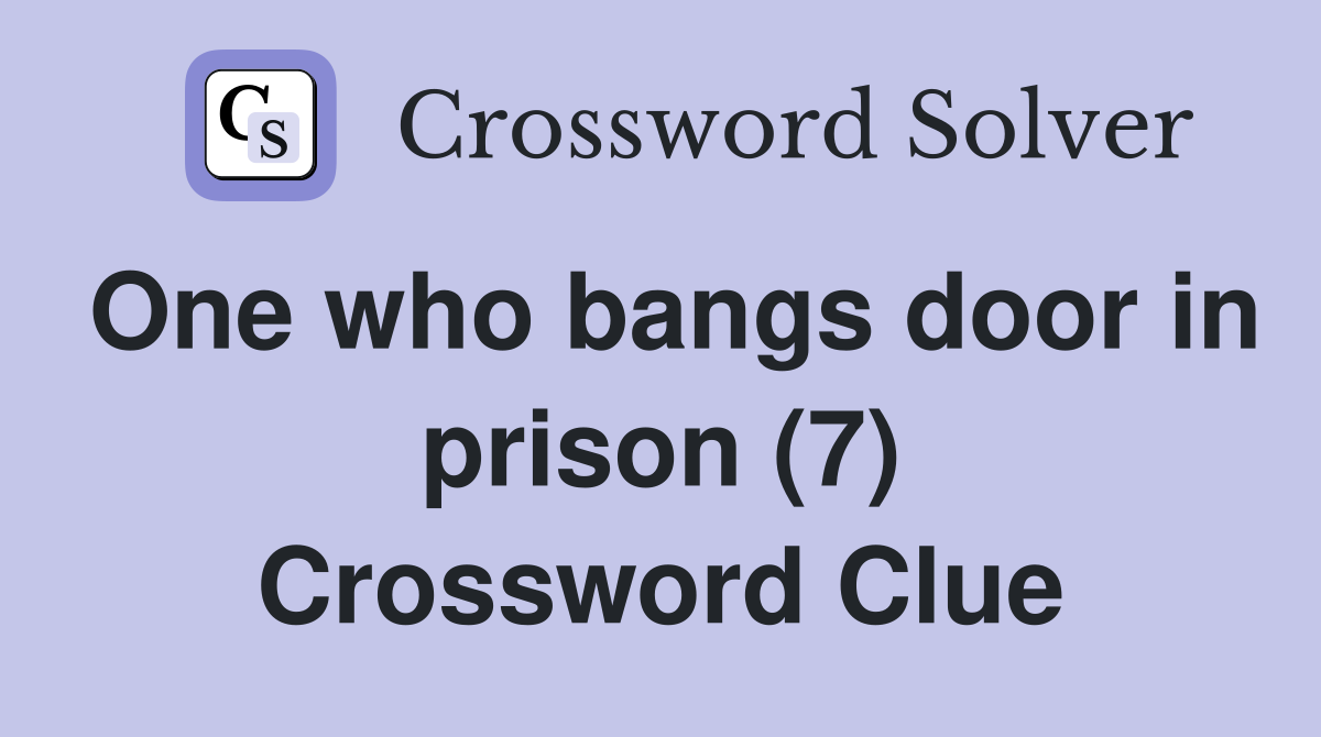 One who bangs door in prison (7) Crossword Clue