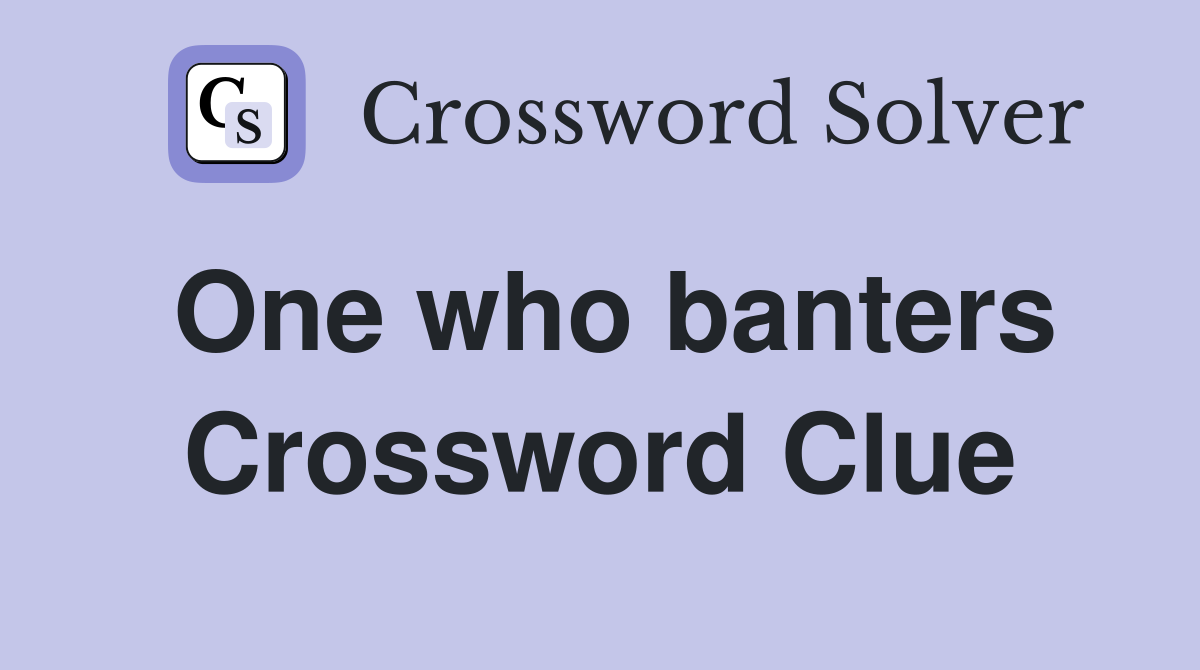 One who banters Crossword Clue