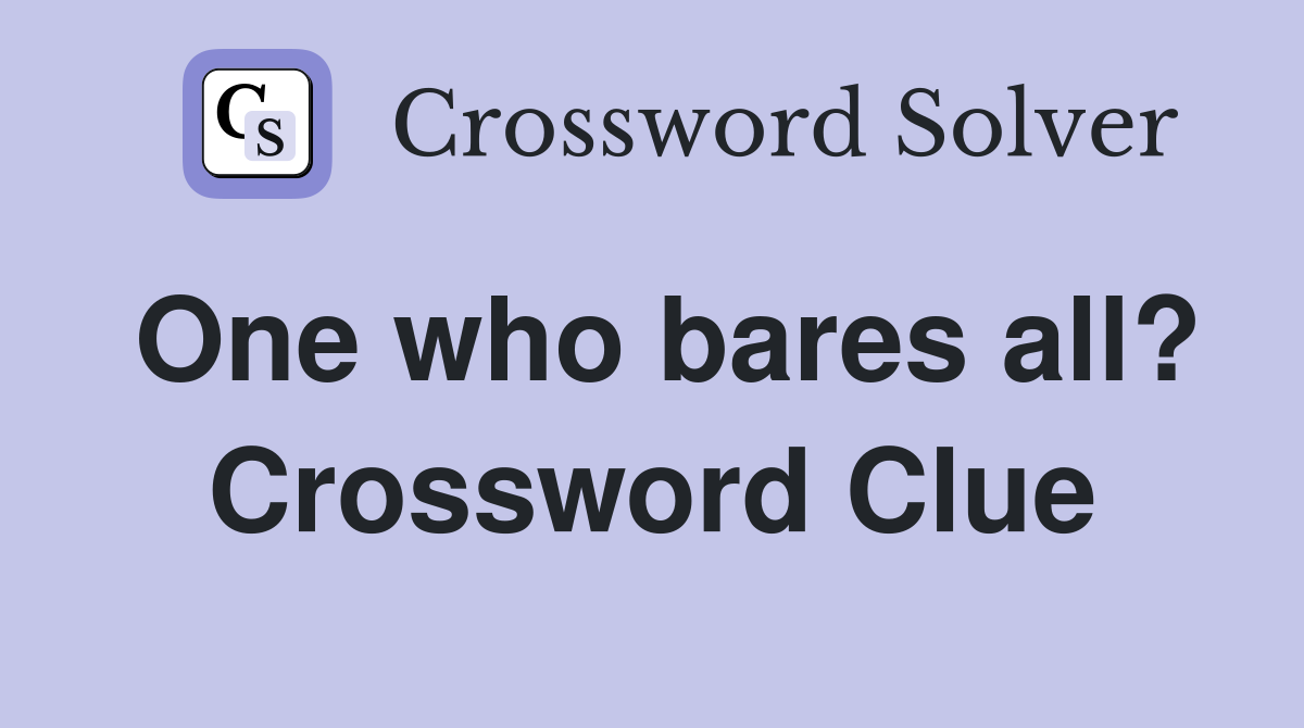 One who bares all? Crossword Clue