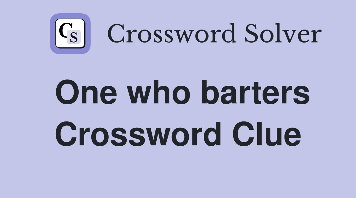 One who barters Crossword Clue