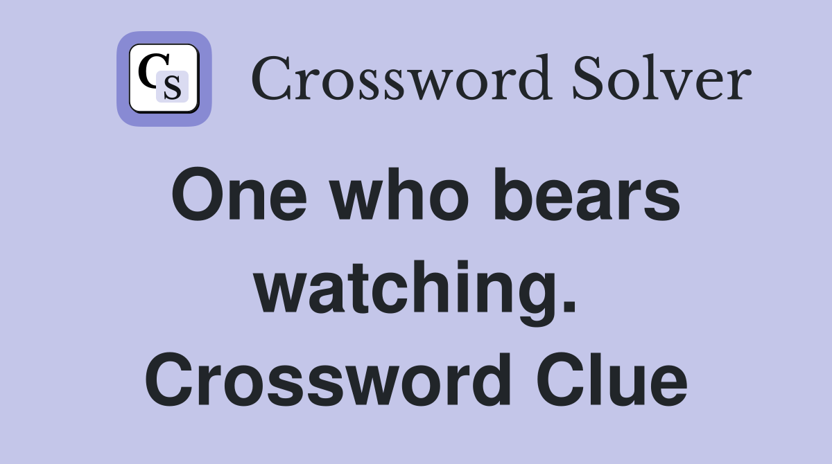 One who bears watching. Crossword Clue