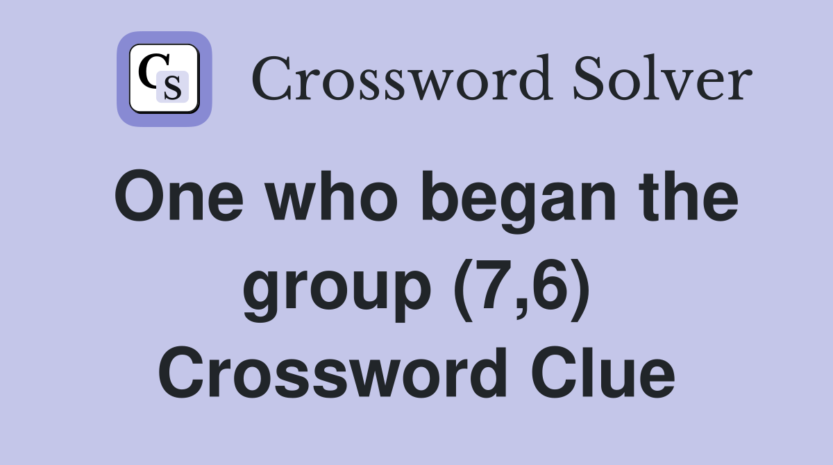 One who began the group (7,6) Crossword Clue